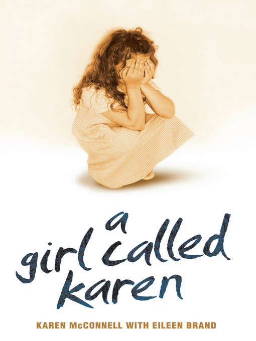 Title details for A Girl Called Karen--A true story of sex abuse and resilience by Karen McConnell - Available
